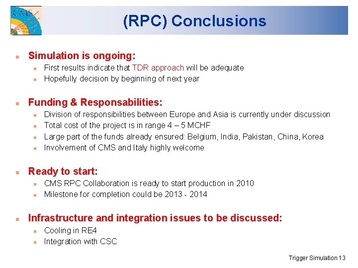(RPC) Conclusions Simulation is ongoing: Funding & Responsabilities: Division of responsibilities between Europe and