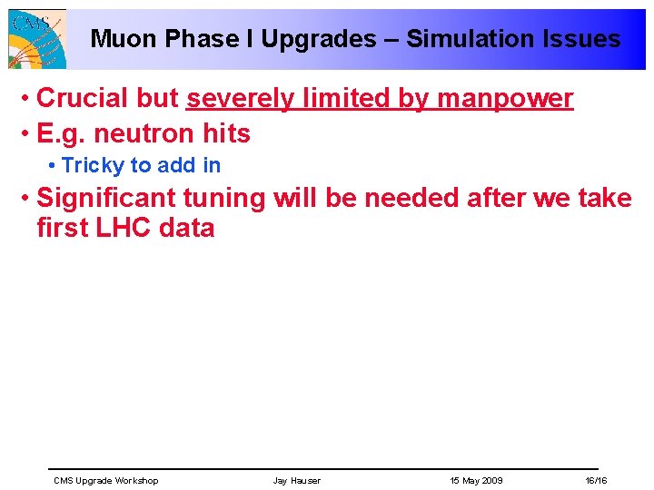 Muon Phase I Upgrades – Simulation Issues • Crucial but severely limited by manpower