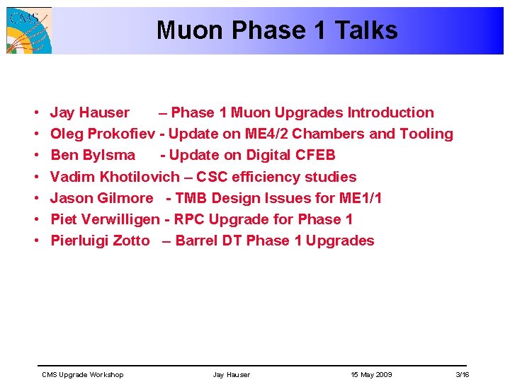 Muon Phase 1 Talks • • Jay Hauser – Phase 1 Muon Upgrades Introduction