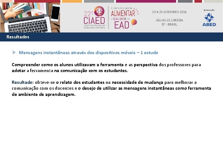 Resultados Ø Mensagens instantâneas através dos dispositivos móveis – 1 estudo Compreender como os