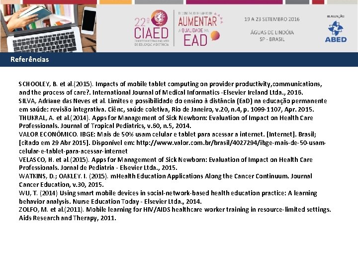 Referências SCHOOLEY, B. et al. (2015). Impacts of mobile tablet computing on provider productivity,