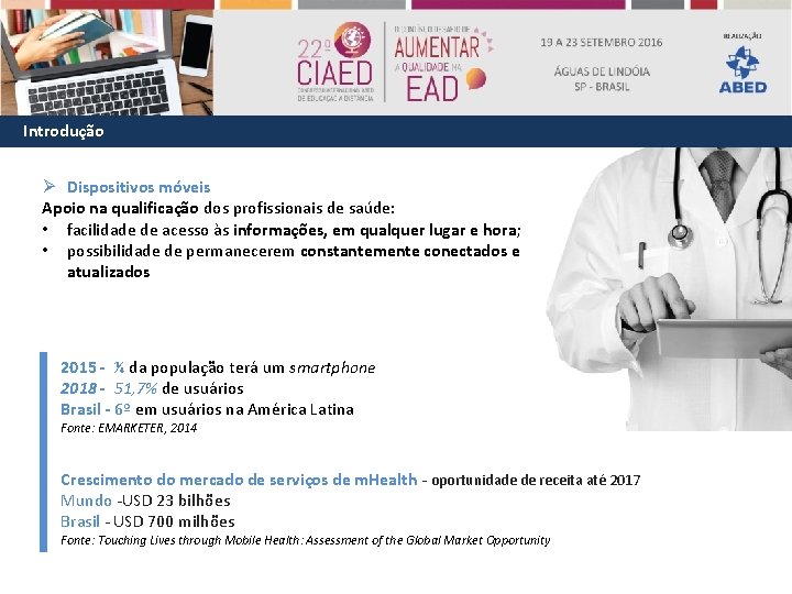 Introdução Ø Dispositivos móveis Apoio na qualificação dos profissionais de saúde: • facilidade de