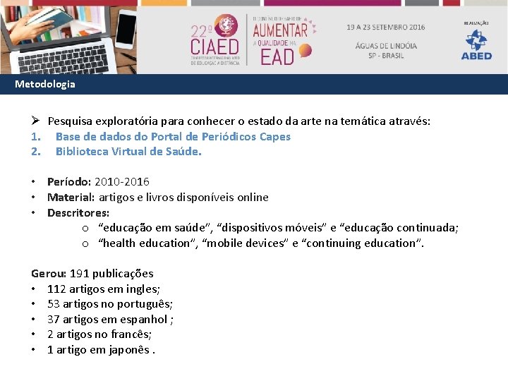 Metodologia Ø Pesquisa exploratória para conhecer o estado da arte na temática através: 1.