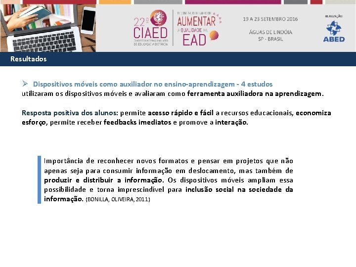 Resultados Ø Dispositivos móveis como auxiliador no ensino-aprendizagem - 4 estudos utilizaram os dispositivos