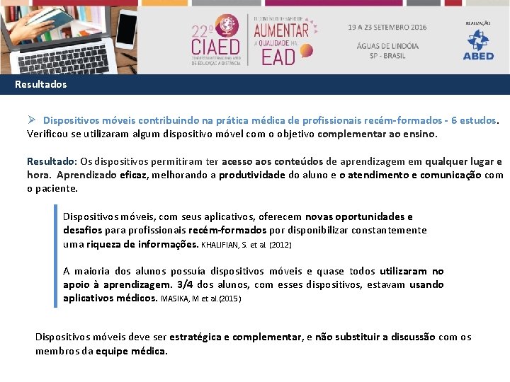 Resultados Ø Dispositivos móveis contribuindo na prática médica de profissionais recém-formados - 6 estudos.