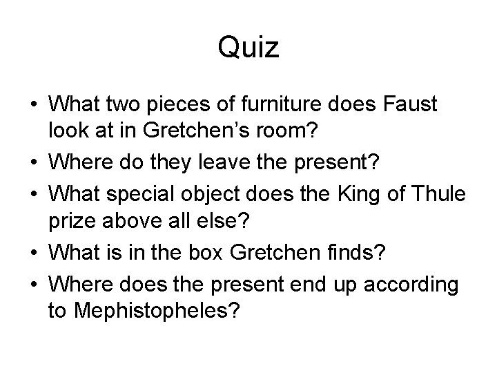 Quiz • What two pieces of furniture does Faust look at in Gretchen’s room?