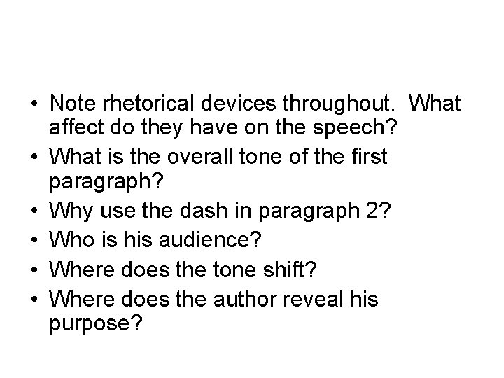  • Note rhetorical devices throughout. What affect do they have on the speech?