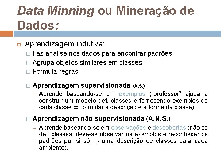 Data Minning ou Mineração de Dados: Aprendizagem indutiva: Faz análise nos dados para encontrar