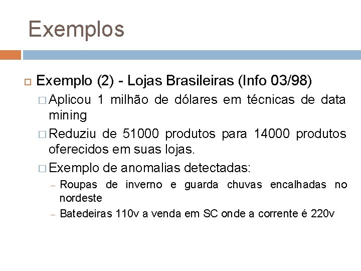 Exemplos Exemplo (2) - Lojas Brasileiras (Info 03/98) � Aplicou 1 milhão de dólares