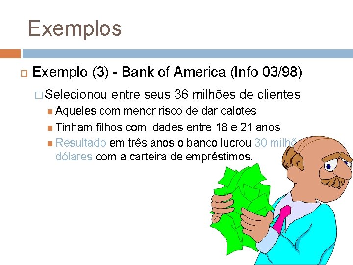 Exemplos Exemplo (3) - Bank of America (Info 03/98) � Selecionou entre seus 36