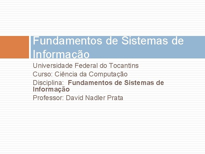 Fundamentos de Sistemas de Informação Universidade Federal do Tocantins Curso: Ciência da Computação Disciplina: