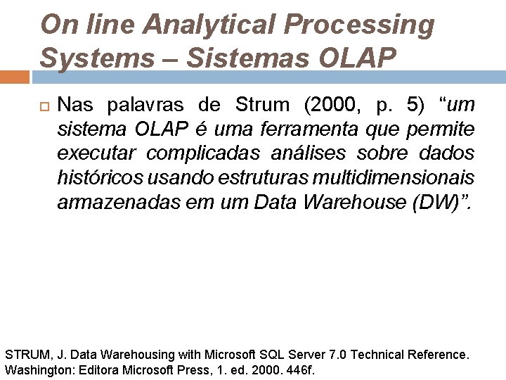 On line Analytical Processing Systems – Sistemas OLAP Nas palavras de Strum (2000, p.