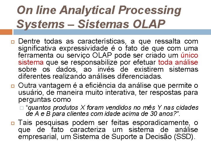 On line Analytical Processing Systems – Sistemas OLAP Dentre todas as características, a que