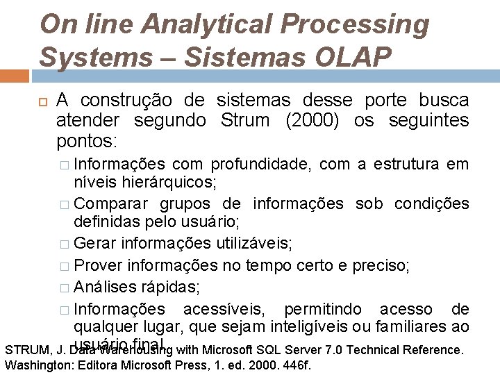 On line Analytical Processing Systems – Sistemas OLAP A construção de sistemas desse porte