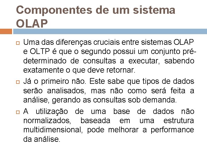 Componentes de um sistema OLAP Uma das diferenças cruciais entre sistemas OLAP e OLTP