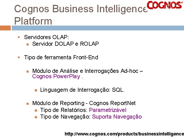 Cognos Business Intelligence Platform w Servidores OLAP: Servidor DOLAP e ROLAP w Tipo de