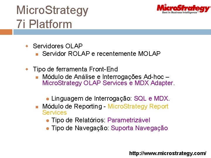 Micro. Strategy 7 i Platform w Servidores OLAP Servidor ROLAP e recentemente MOLAP w