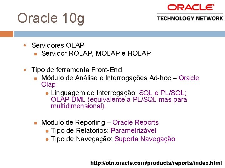 Oracle 10 g w Servidores OLAP Servidor ROLAP, MOLAP e HOLAP w Tipo de