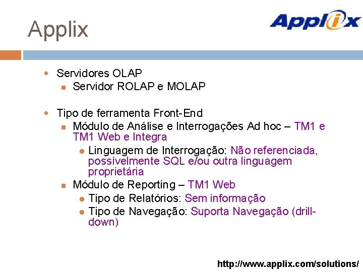 Applix w Servidores OLAP Servidor ROLAP e MOLAP w Tipo de ferramenta Front-End Módulo