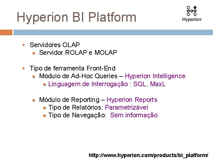 Hyperion BI Platform w Servidores OLAP Servidor ROLAP e MOLAP w Tipo de ferramenta