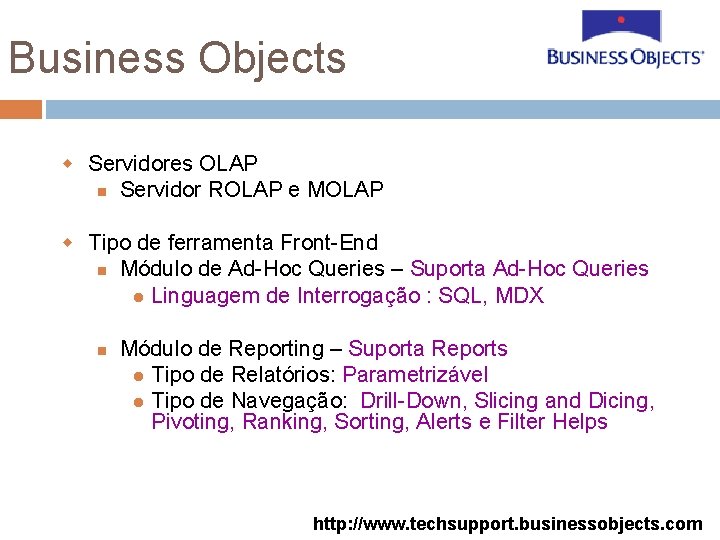 Business Objects w Servidores OLAP Servidor ROLAP e MOLAP w Tipo de ferramenta Front-End