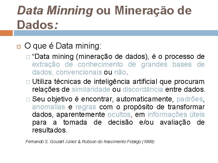 Data Minning ou Mineração de Dados: O que é Data mining: � “Data mining