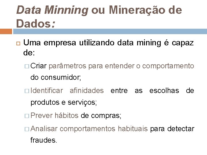 Data Minning ou Mineração de Dados: Uma empresa utilizando data mining é capaz de: