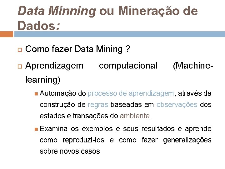 Data Minning ou Mineração de Dados: Como fazer Data Mining ? Aprendizagem computacional (Machine-