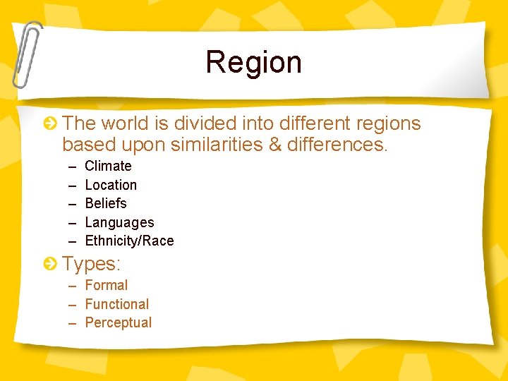 Region The world is divided into different regions based upon similarities & differences. –