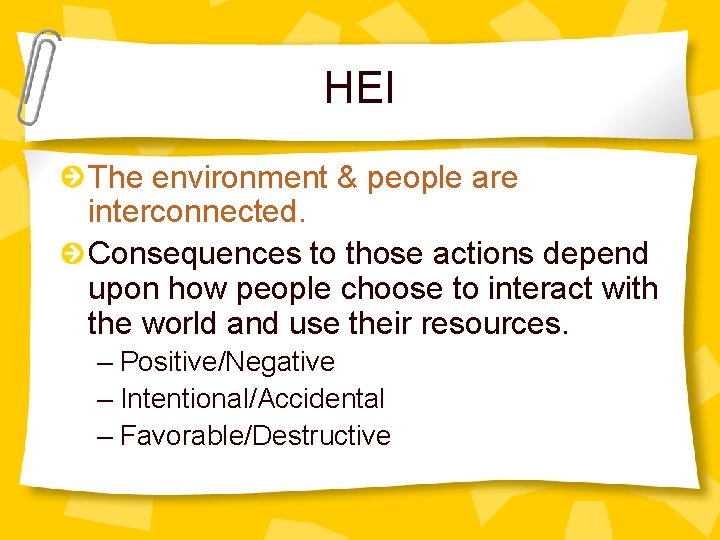 HEI The environment & people are interconnected. Consequences to those actions depend upon how