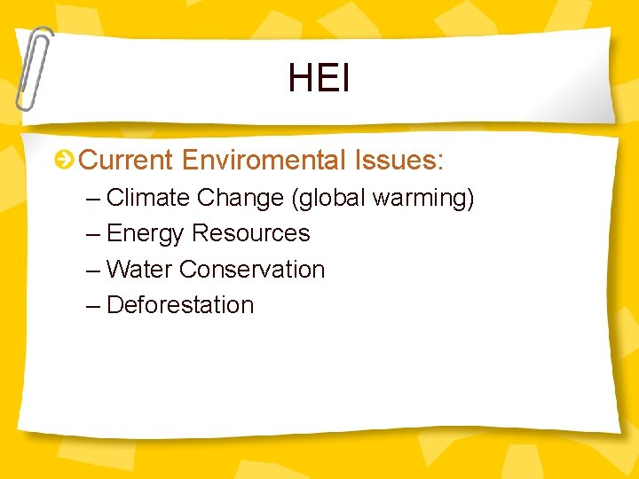 HEI Current Enviromental Issues: – Climate Change (global warming) – Energy Resources – Water
