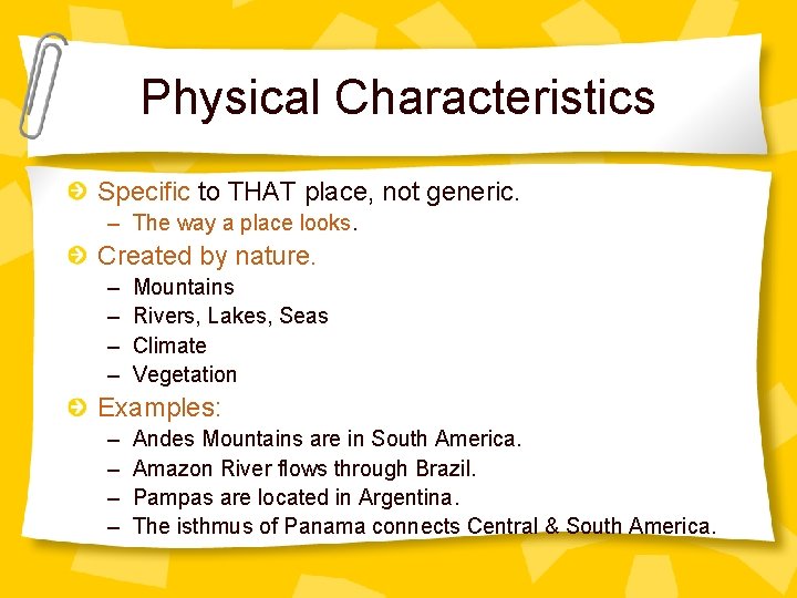 Physical Characteristics Specific to THAT place, not generic. – The way a place looks.