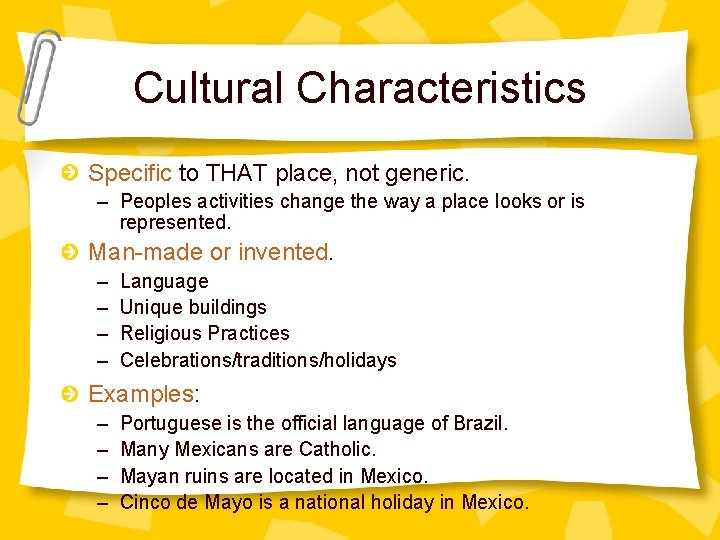 Cultural Characteristics Specific to THAT place, not generic. – Peoples activities change the way