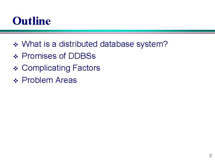 Outline v v What is a distributed database system? Promises of DDBSs Complicating Factors