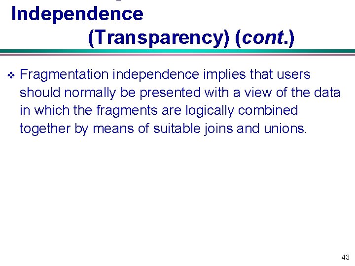 Independence (Transparency) (cont. ) v Fragmentation independence implies that users should normally be presented