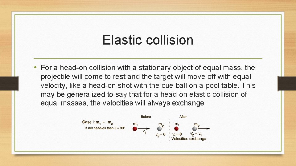 Elastic collision • For a head-on collision with a stationary object of equal mass,