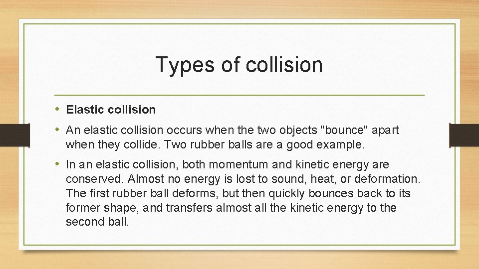 Types of collision • Elastic collision • An elastic collision occurs when the two