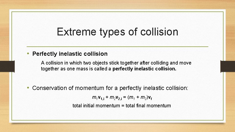 Extreme types of collision • Perfectly inelastic collision A collision in which two objects