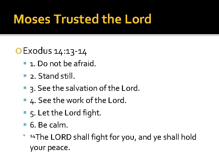 Moses Trusted the Lord Exodus 14: 13 -14 1. Do not be afraid. 2.