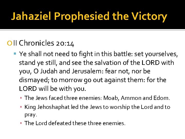 Jahaziel Prophesied the Victory II Chronicles 20: 14 Ye shall not need to fight