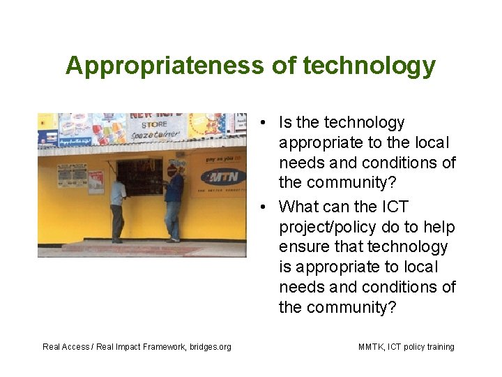 Appropriateness of technology • Is the technology appropriate to the local needs and conditions