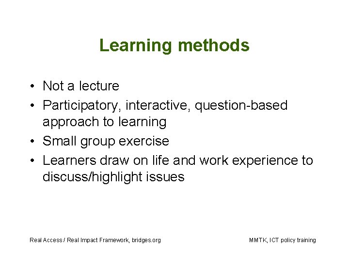 Learning methods • Not a lecture • Participatory, interactive, question-based approach to learning •