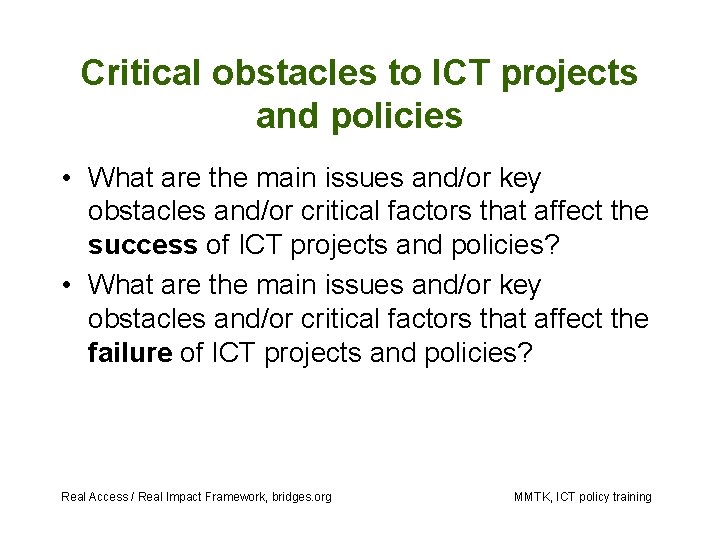 Critical obstacles to ICT projects and policies • What are the main issues and/or