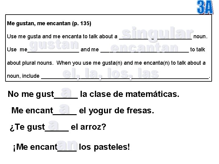 Me gustan, me encantan (p. 135) singular Use me gusta and me encanta to