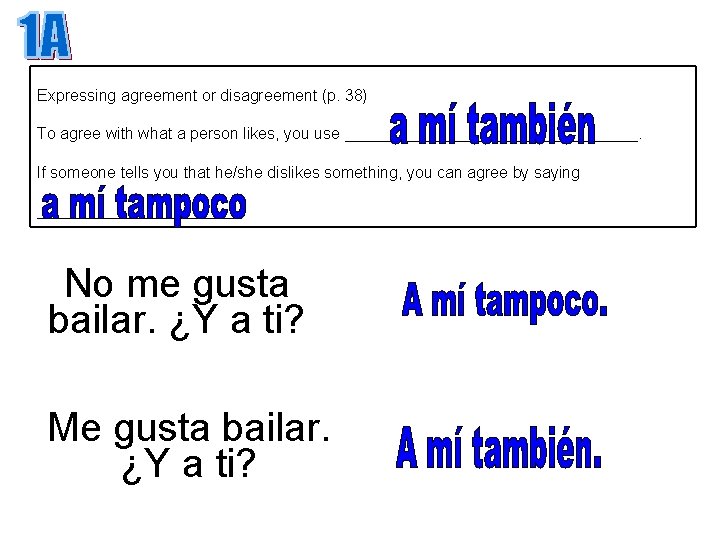 Expressing agreement or disagreement (p. 38) To agree with what a person likes, you