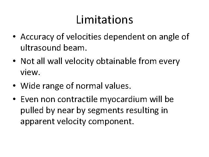 Limitations • Accuracy of velocities dependent on angle of ultrasound beam. • Not all