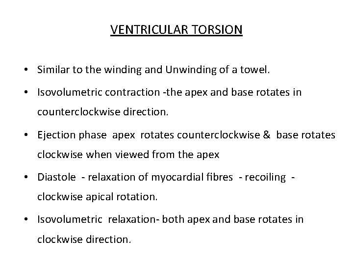 VENTRICULAR TORSION • Similar to the winding and Unwinding of a towel. • Isovolumetric