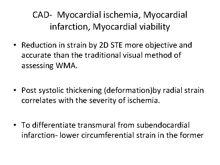 CAD- Myocardial ischemia, Myocardial infarction, Myocardial viability • Reduction in strain by 2 D