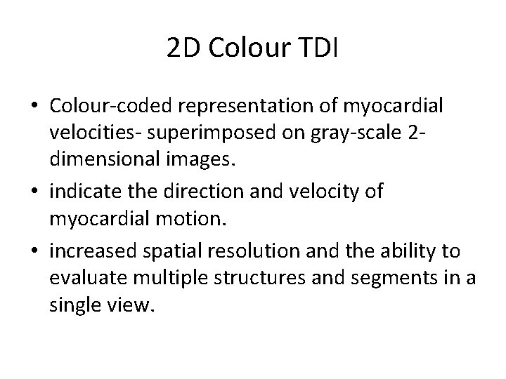 2 D Colour TDI • Colour-coded representation of myocardial velocities- superimposed on gray-scale 2