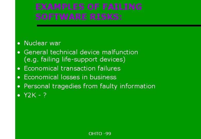 EXAMPLES OF FAILING SOFTWARE RISKS: • Nuclear war • General technical device malfunction (e.